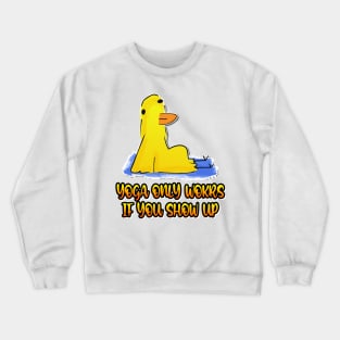 Yoga Only Works If You Show Up Duck Funny Yoga Crewneck Sweatshirt